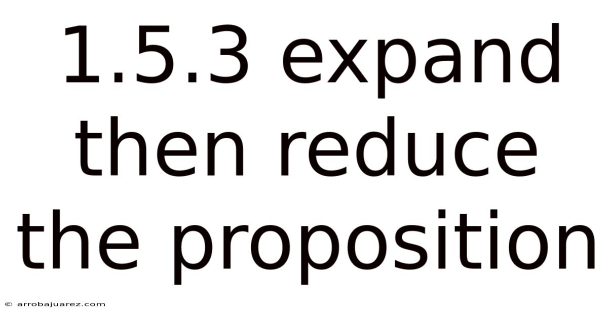 1.5.3 Expand Then Reduce The Proposition