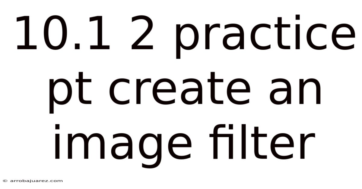 10.1 2 Practice Pt Create An Image Filter