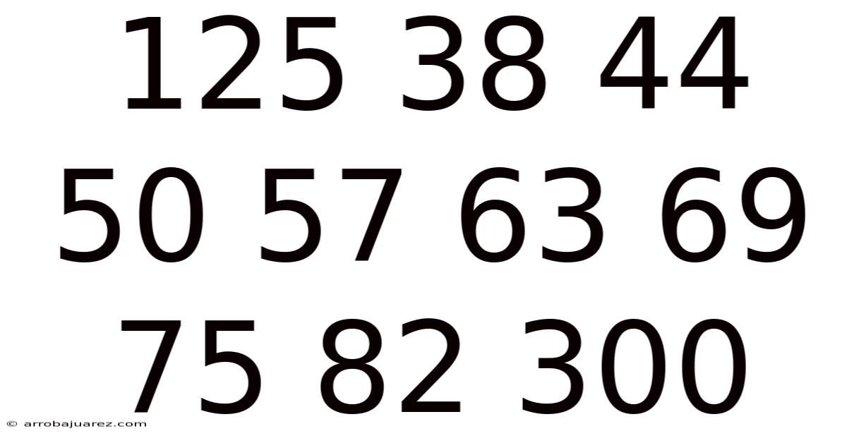 125 38 44 50 57 63 69 75 82 300