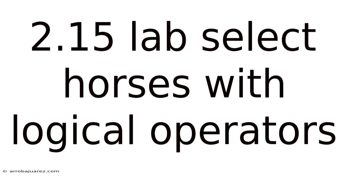 2.15 Lab Select Horses With Logical Operators