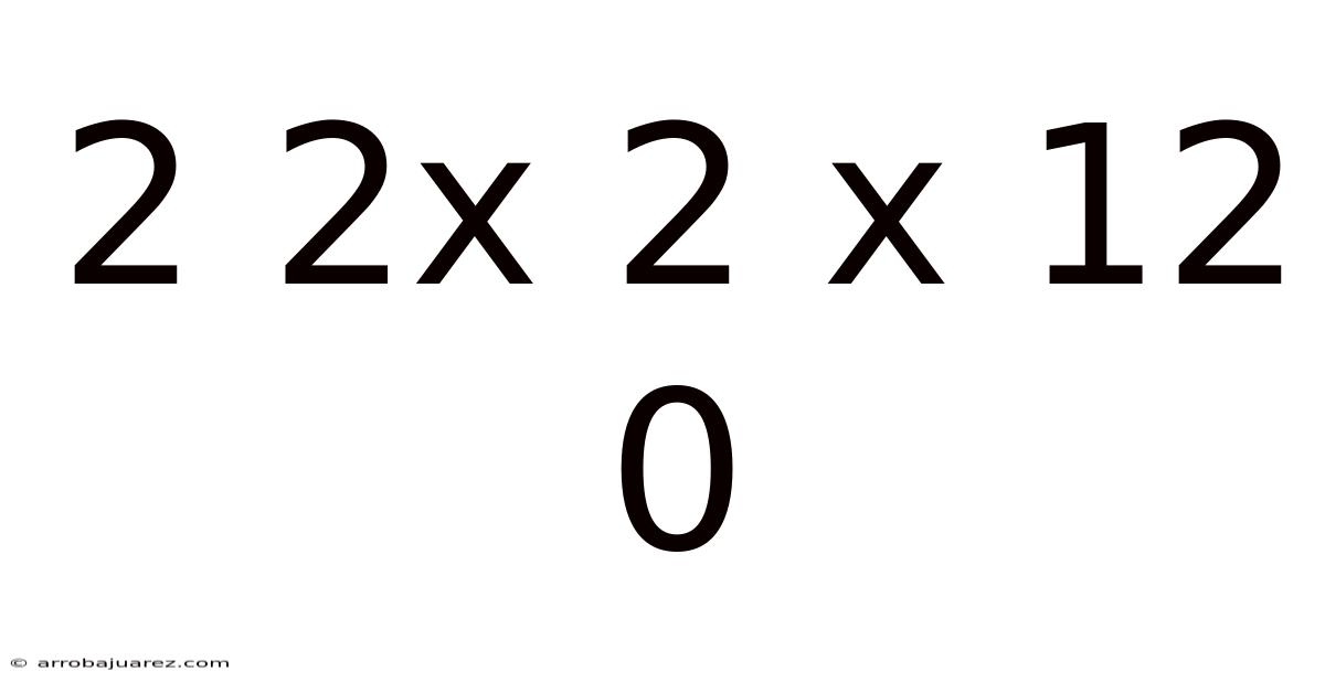2 2x 2 X 12 0