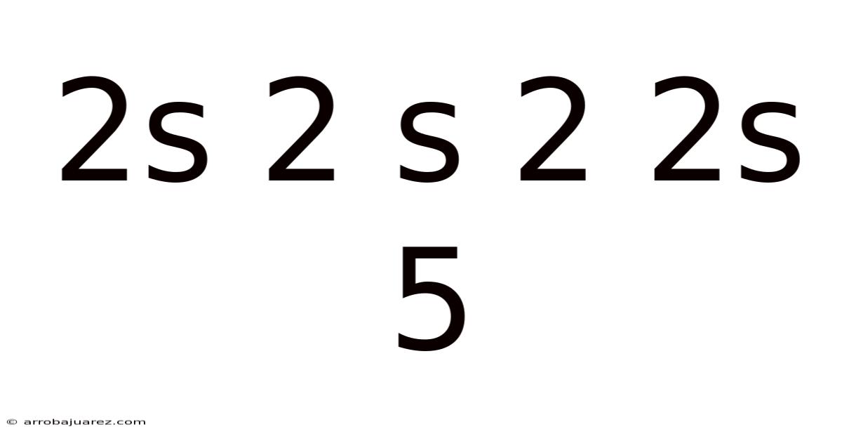 2s 2 S 2 2s 5