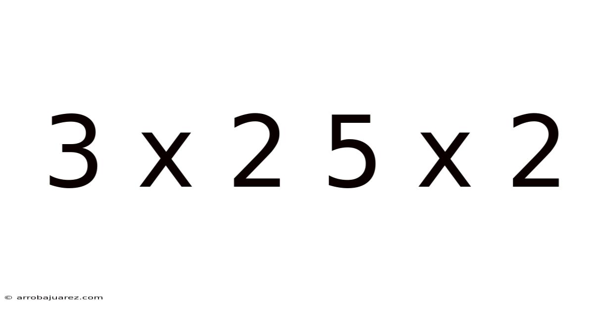 3 X 2 5 X 2
