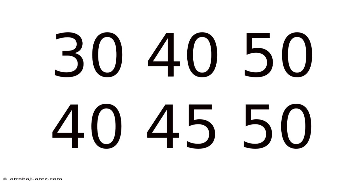 30 40 50 40 45 50