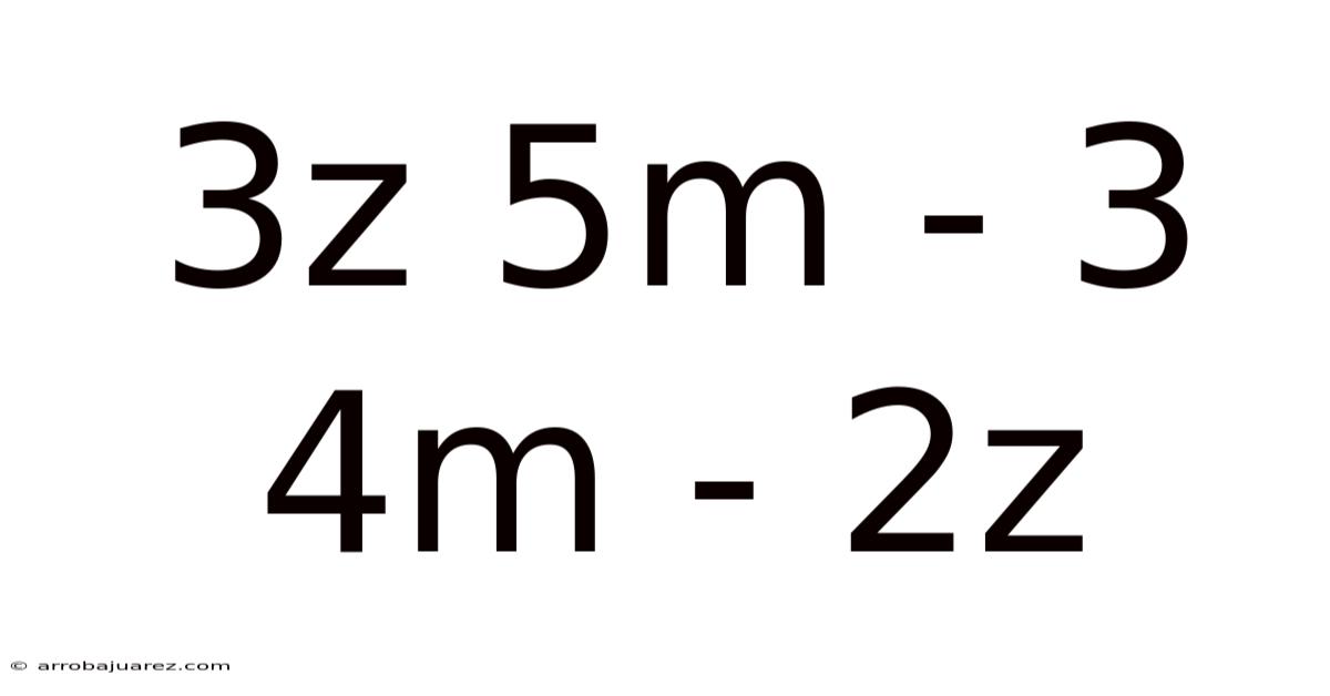 3z 5m - 3 4m - 2z