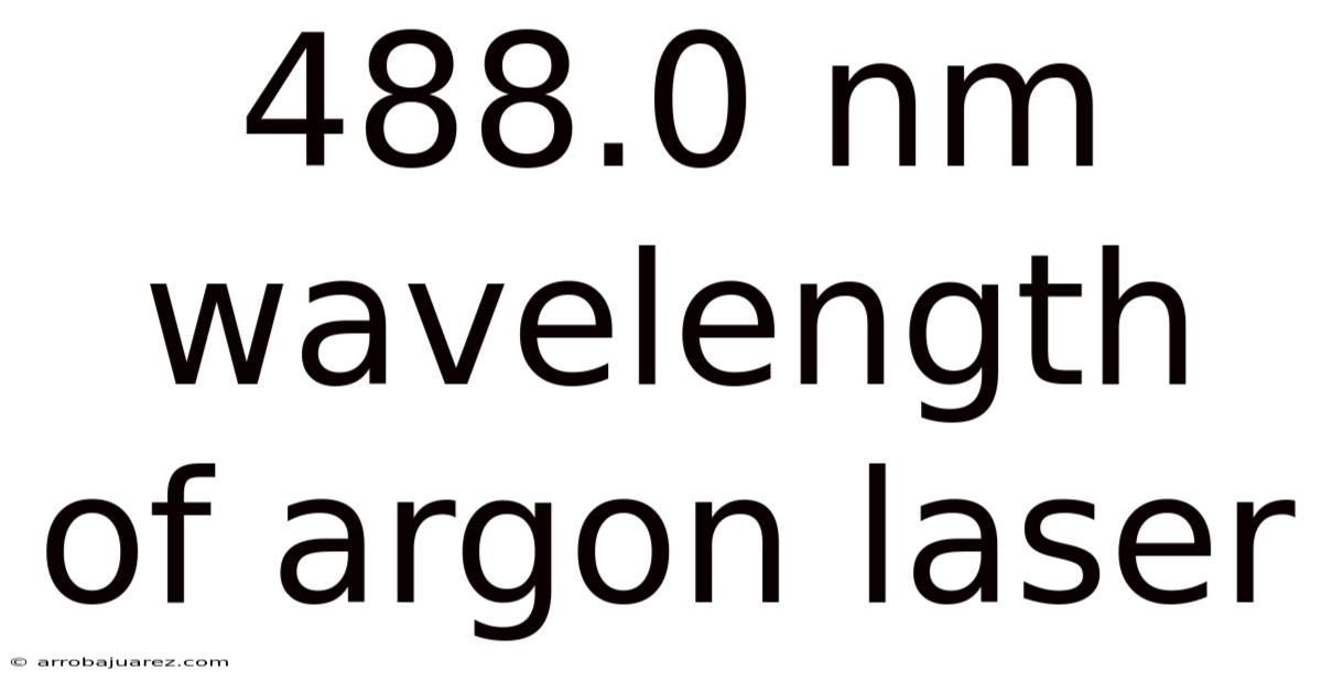 488.0 Nm Wavelength Of Argon Laser