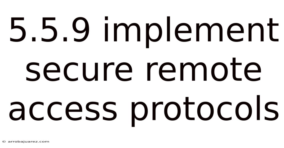 5.5.9 Implement Secure Remote Access Protocols