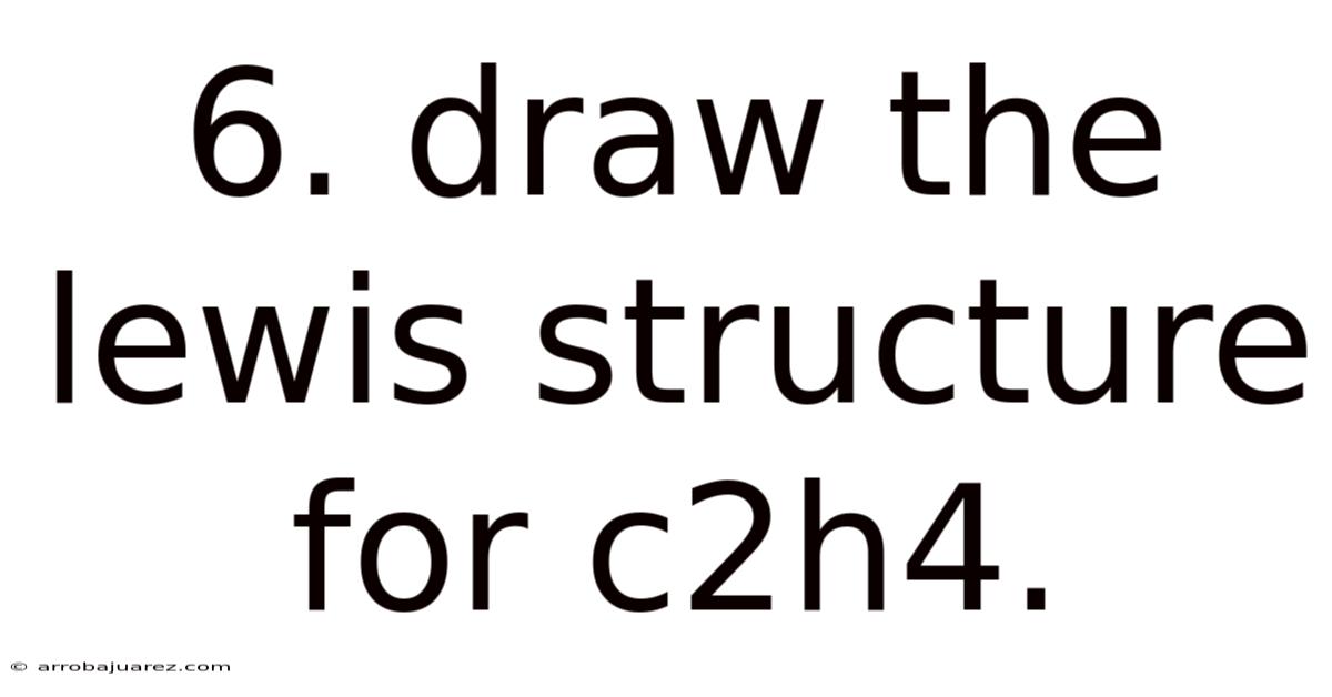 6. Draw The Lewis Structure For C2h4.