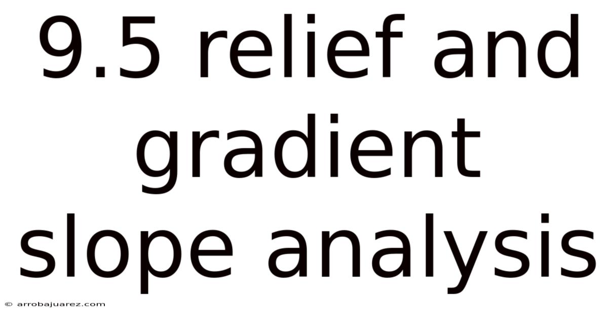 9.5 Relief And Gradient Slope Analysis