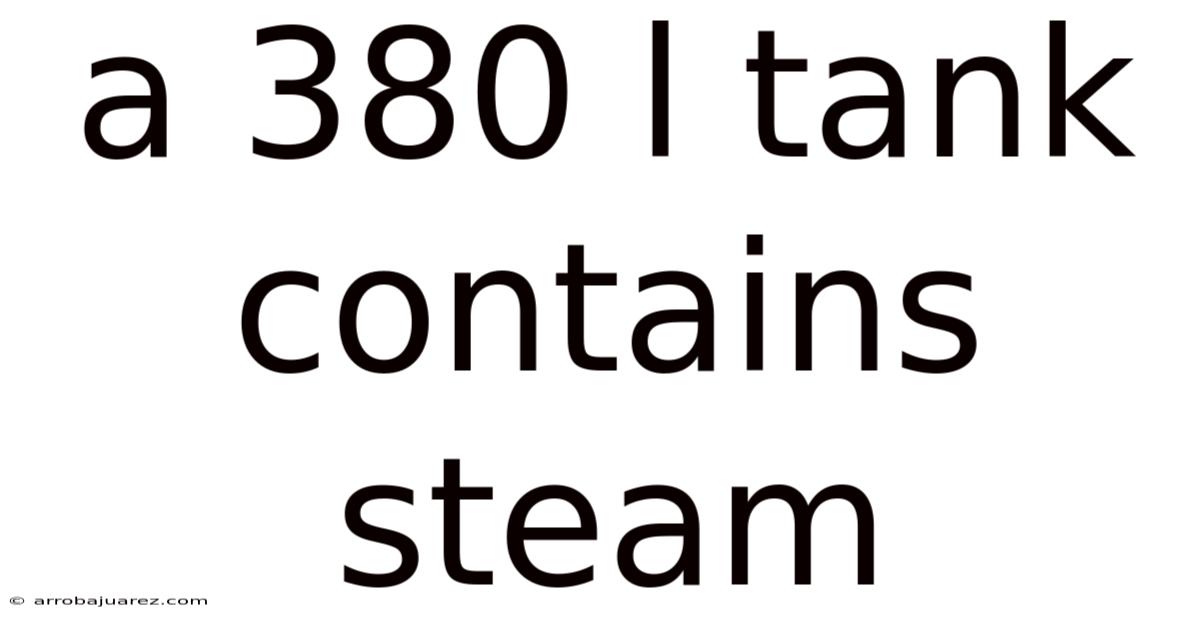 A 380 L Tank Contains Steam