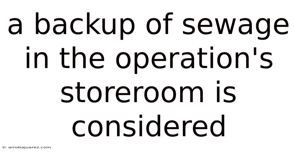 A Backup Of Sewage In The Operation's Storeroom Is Considered