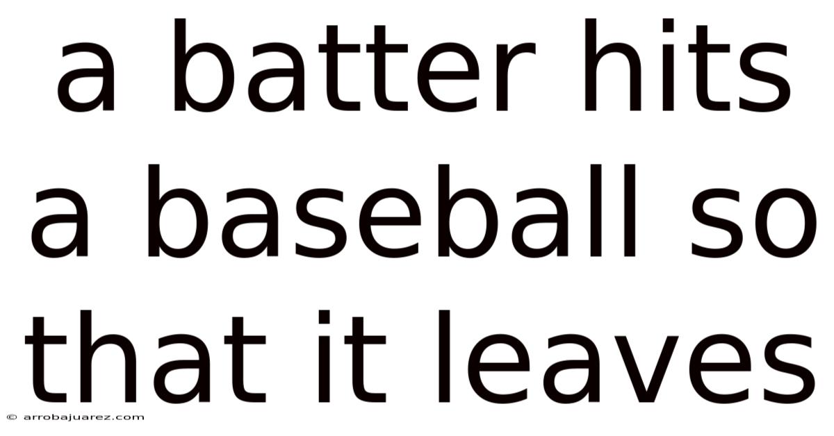A Batter Hits A Baseball So That It Leaves