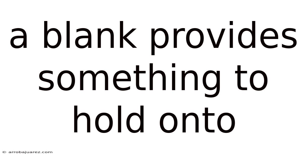 A Blank Provides Something To Hold Onto