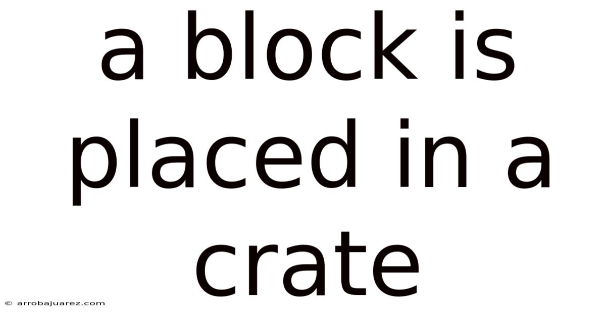 A Block Is Placed In A Crate