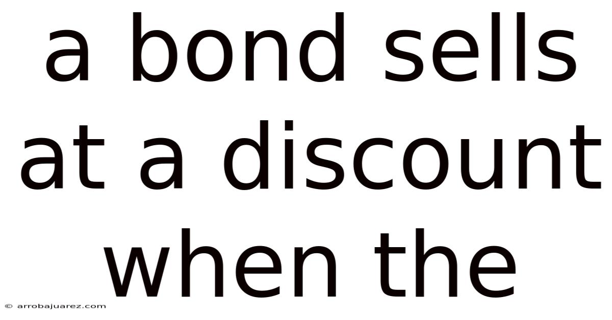 A Bond Sells At A Discount When The