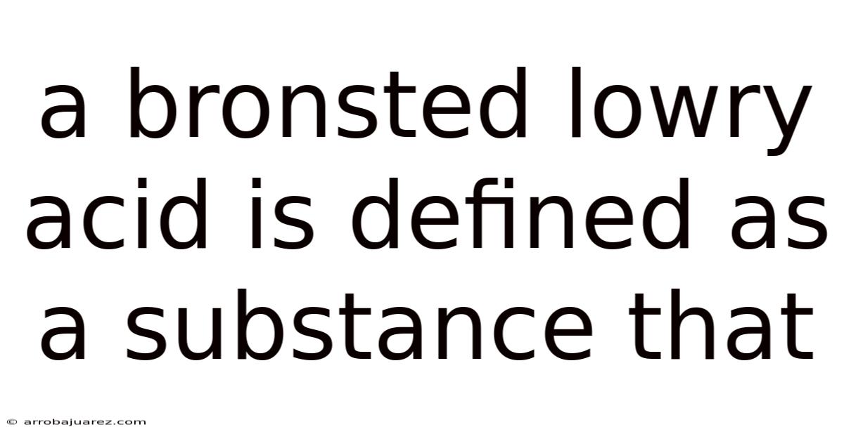 A Bronsted Lowry Acid Is Defined As A Substance That