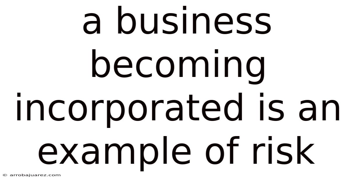 A Business Becoming Incorporated Is An Example Of Risk