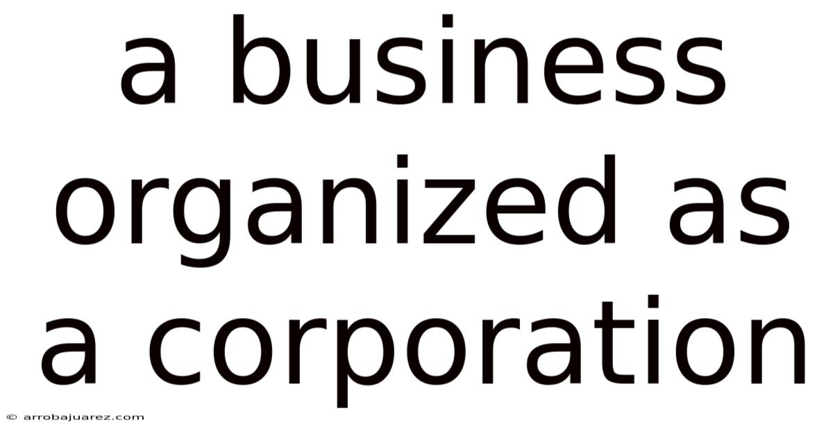 A Business Organized As A Corporation