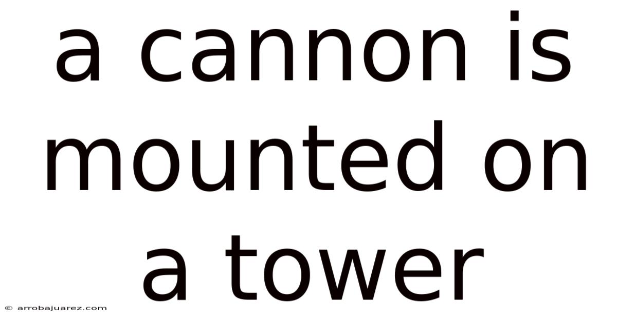 A Cannon Is Mounted On A Tower
