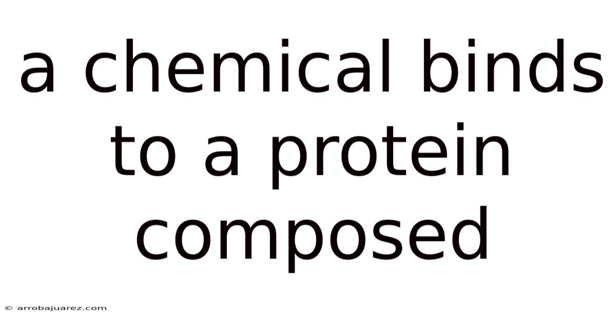 A Chemical Binds To A Protein Composed