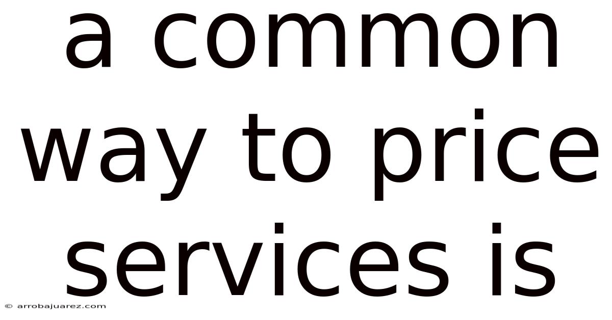 A Common Way To Price Services Is