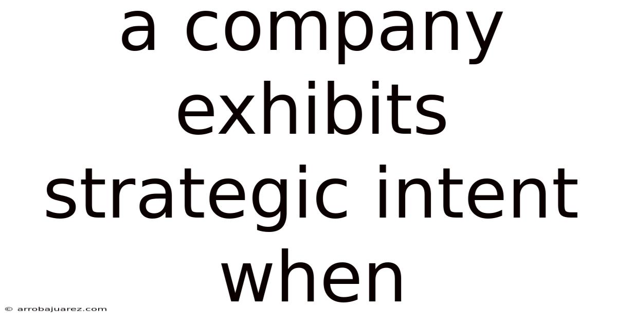 A Company Exhibits Strategic Intent When