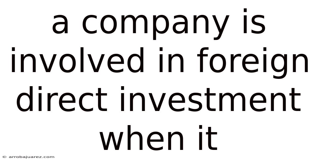 A Company Is Involved In Foreign Direct Investment When It