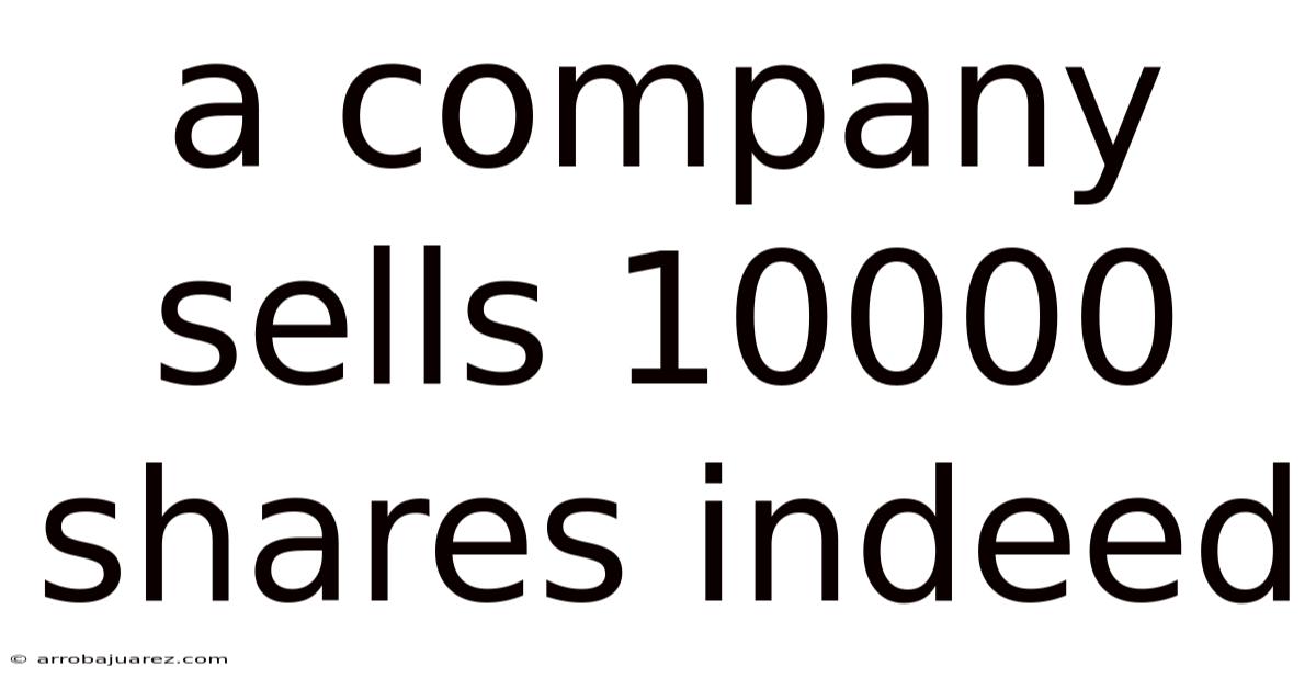 A Company Sells 10000 Shares Indeed