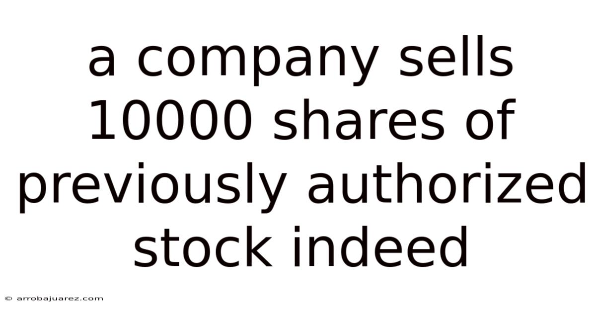 A Company Sells 10000 Shares Of Previously Authorized Stock Indeed