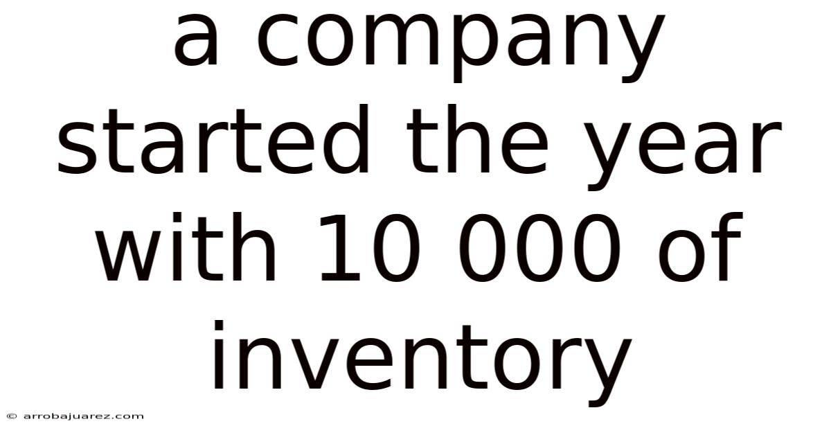 A Company Started The Year With 10 000 Of Inventory