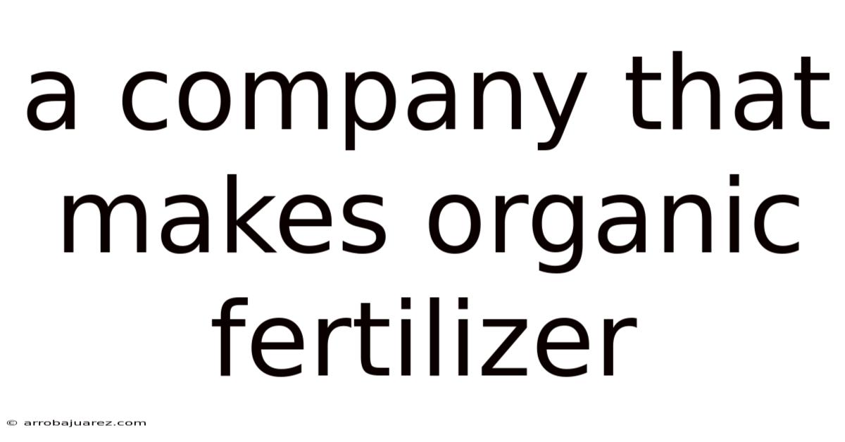 A Company That Makes Organic Fertilizer