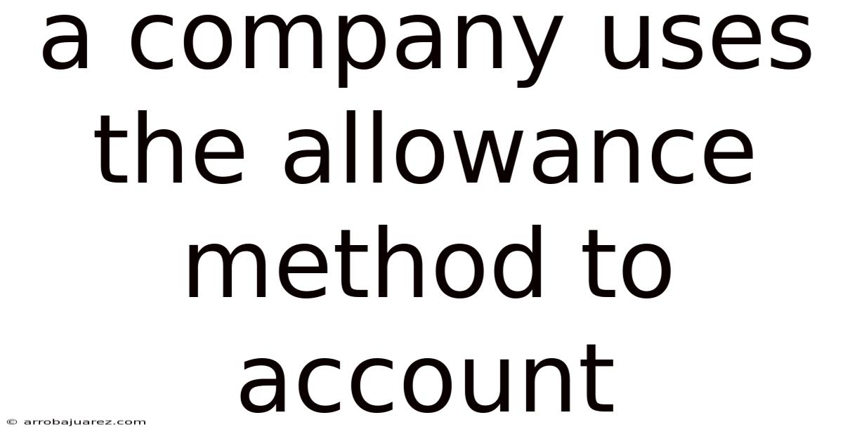 A Company Uses The Allowance Method To Account