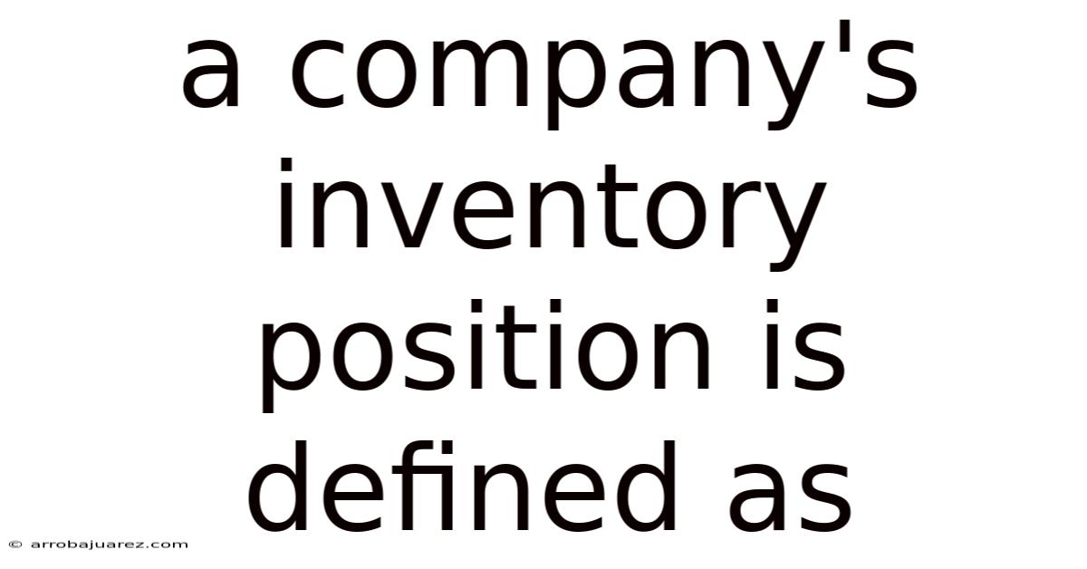 A Company's Inventory Position Is Defined As
