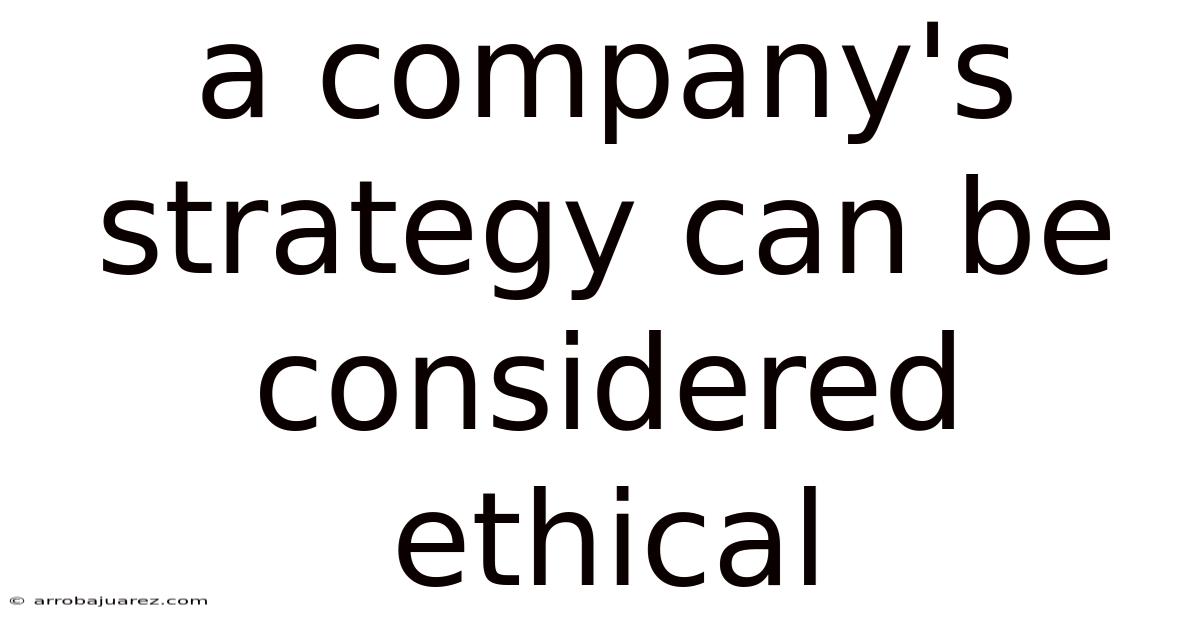 A Company's Strategy Can Be Considered Ethical