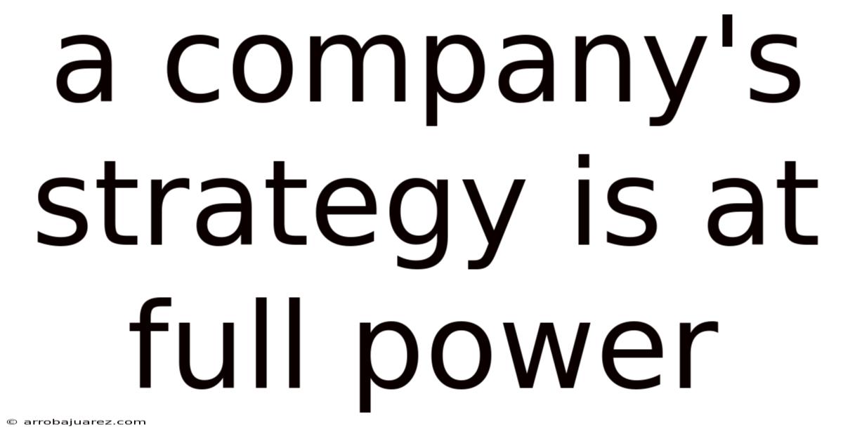 A Company's Strategy Is At Full Power