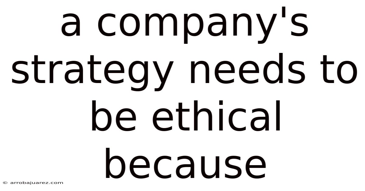 A Company's Strategy Needs To Be Ethical Because