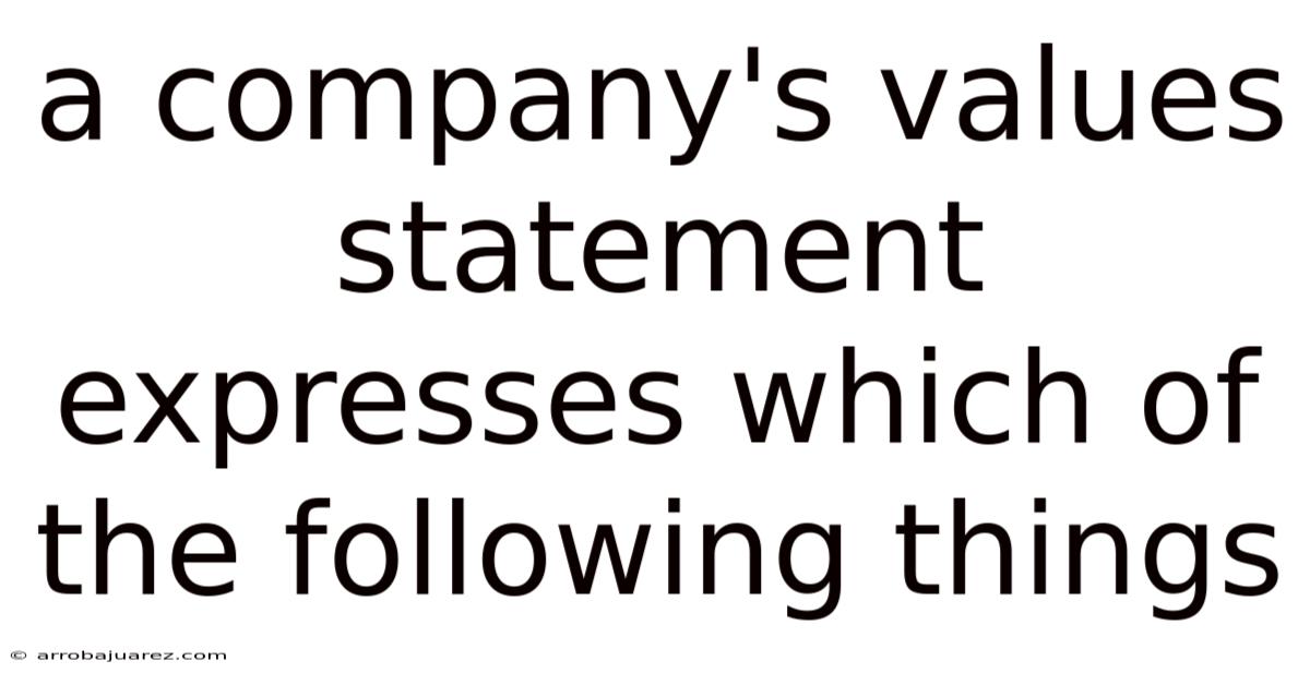 A Company's Values Statement Expresses Which Of The Following Things