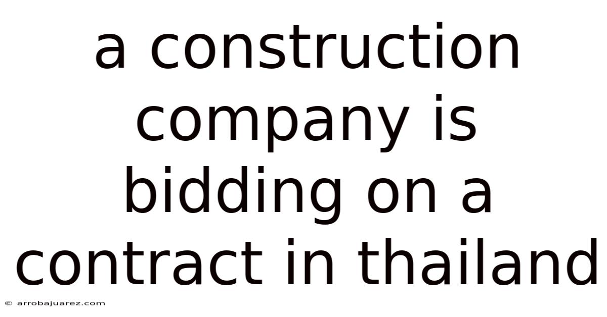A Construction Company Is Bidding On A Contract In Thailand