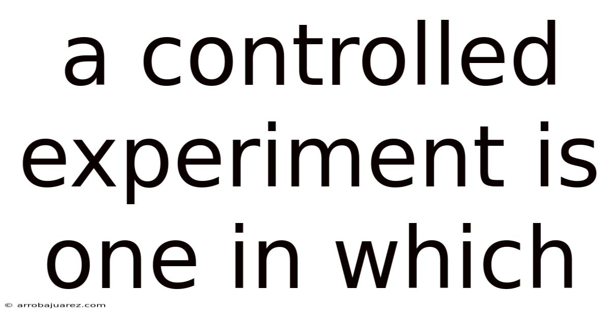 A Controlled Experiment Is One In Which