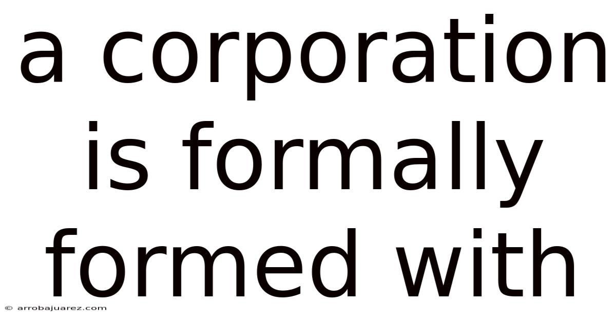 A Corporation Is Formally Formed With