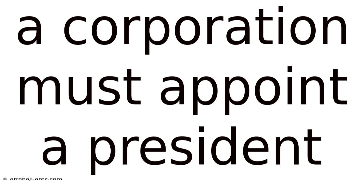 A Corporation Must Appoint A President