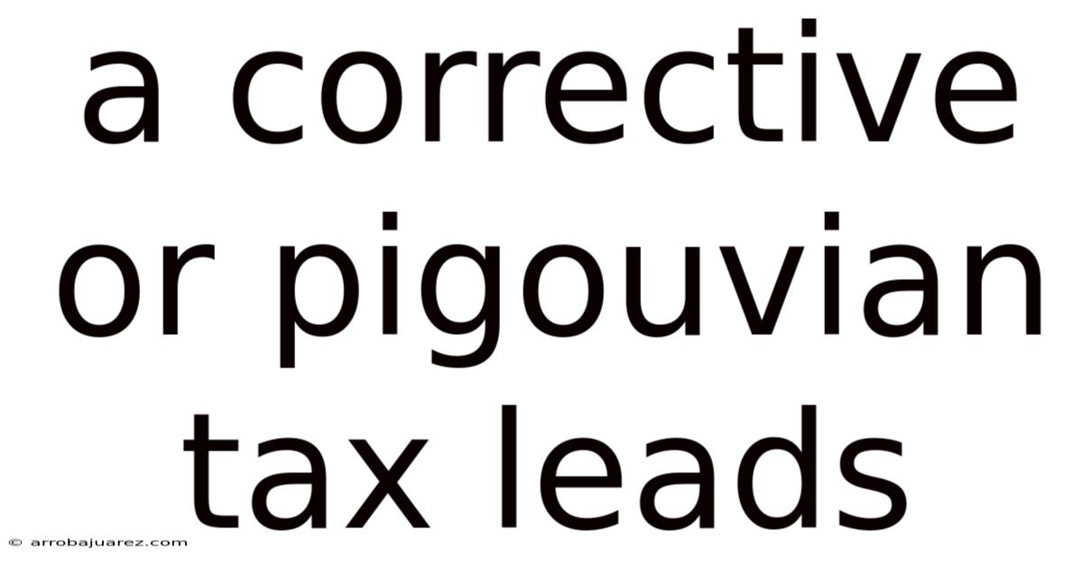 A Corrective Or Pigouvian Tax Leads