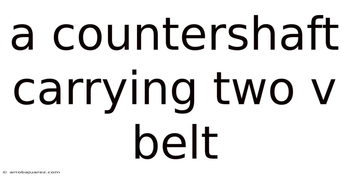 A Countershaft Carrying Two V Belt