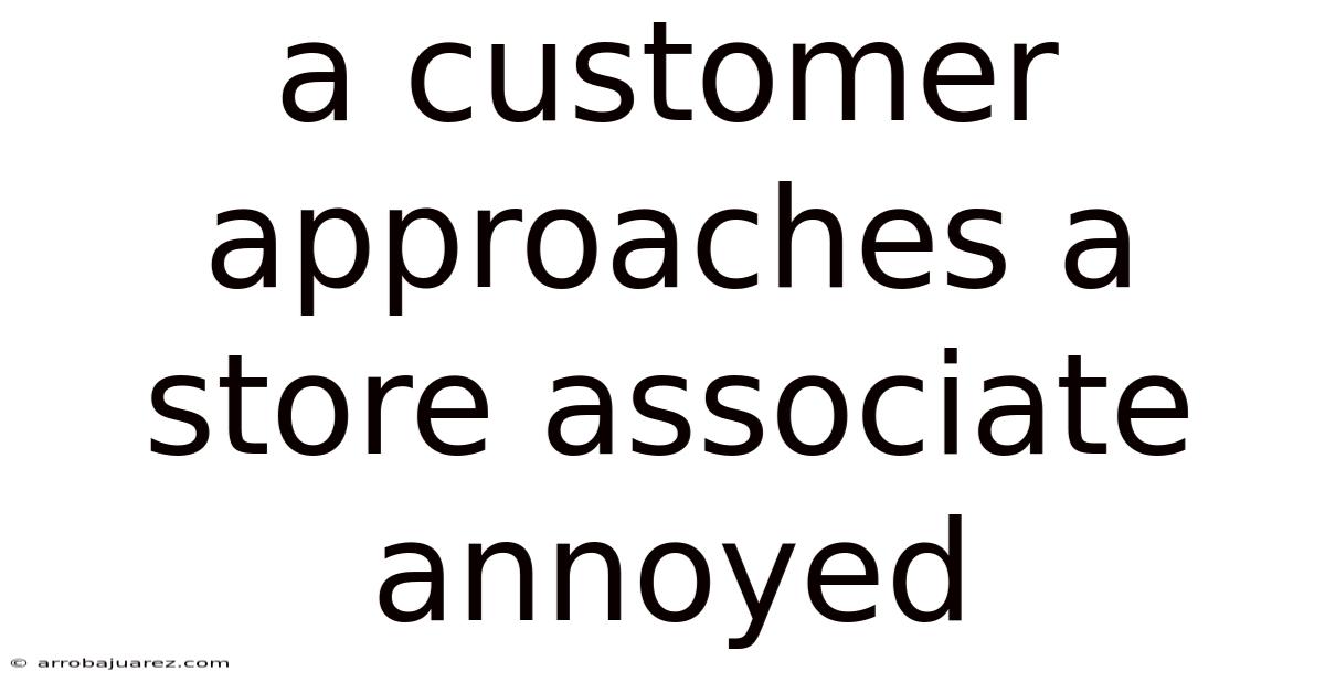 A Customer Approaches A Store Associate Annoyed