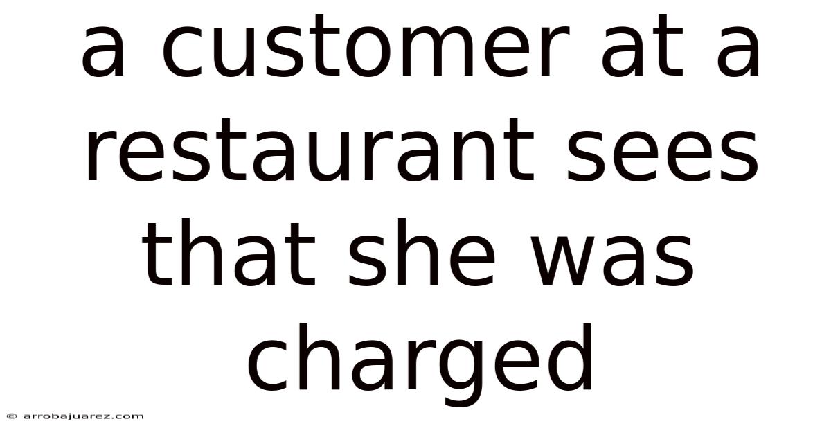 A Customer At A Restaurant Sees That She Was Charged