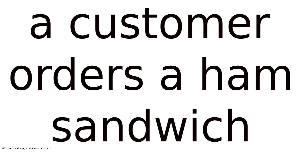 A Customer Orders A Ham Sandwich