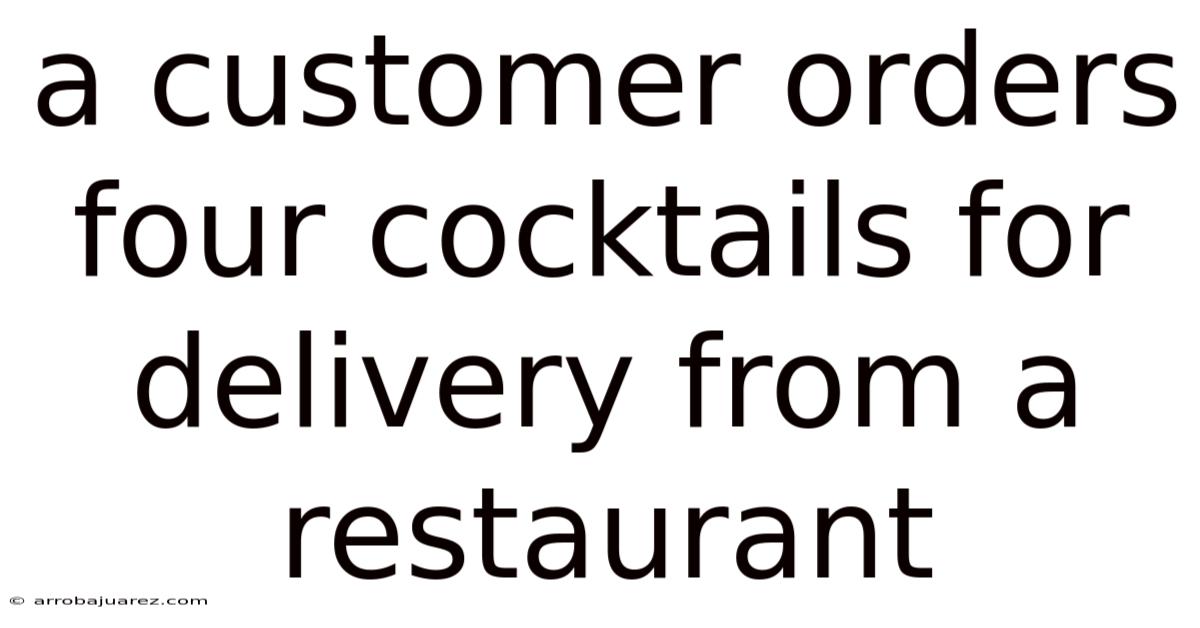 A Customer Orders Four Cocktails For Delivery From A Restaurant