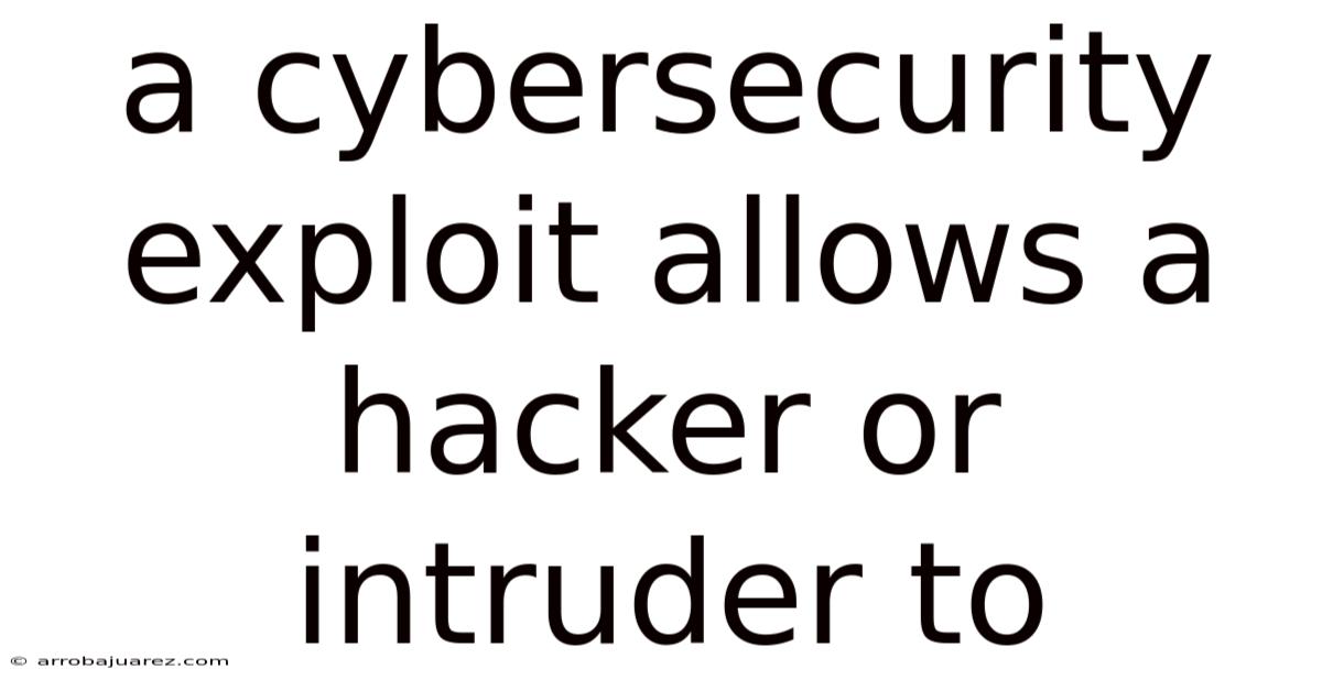 A Cybersecurity Exploit Allows A Hacker Or Intruder To