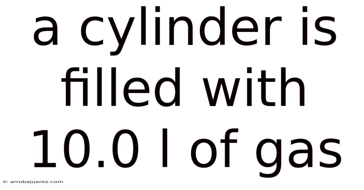 A Cylinder Is Filled With 10.0 L Of Gas