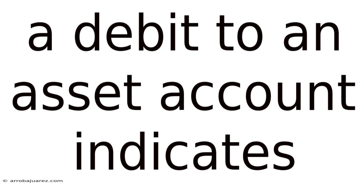 A Debit To An Asset Account Indicates